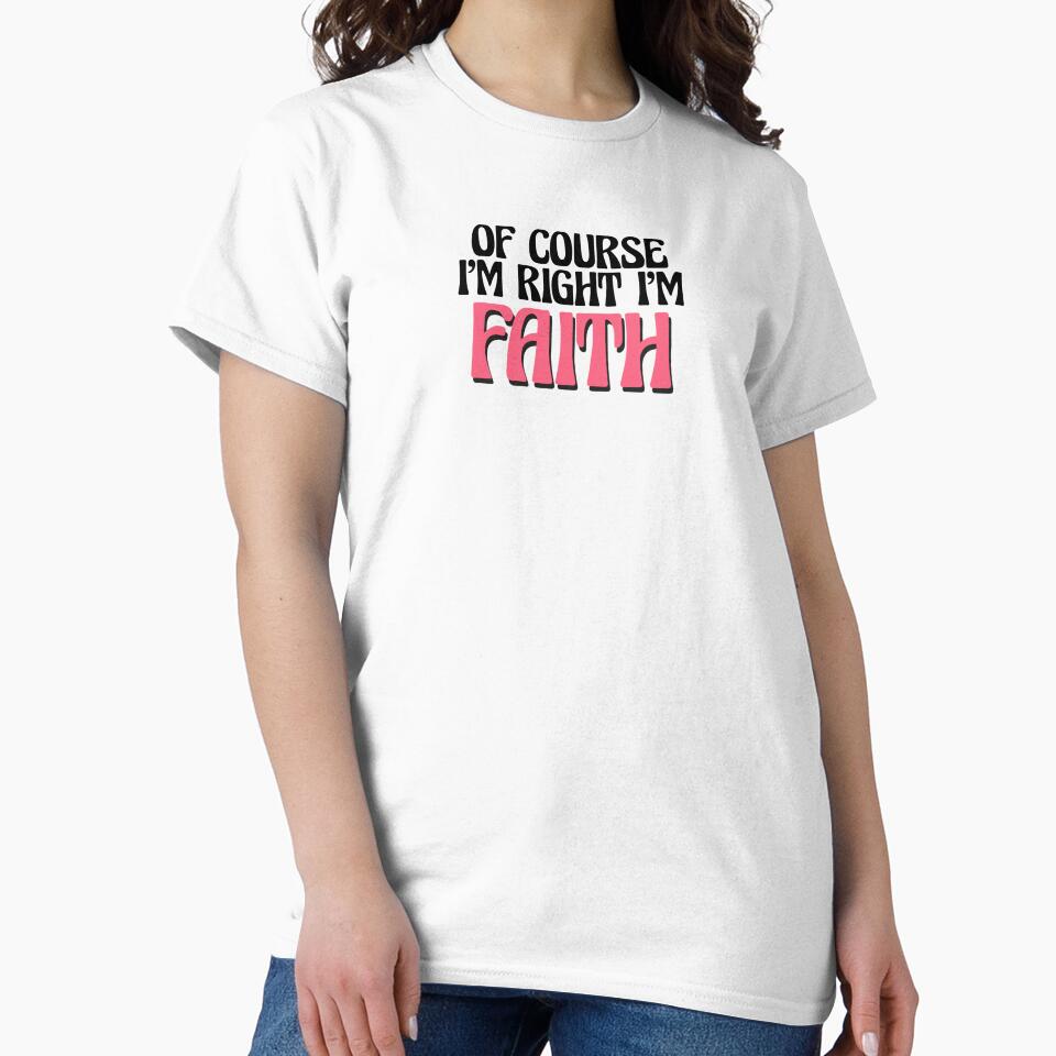 Of Course I'm Right I'm Faith by Watsonarts