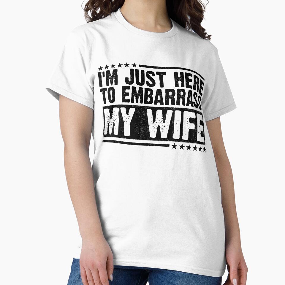of I'm Just Here To Embarrass My Wife Husband Humor Marriage Joke For Men by 76Valeria