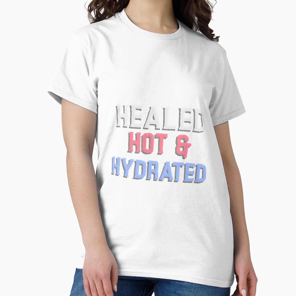 Healed, Hot & Hydrated Cool Empowered Women Tshirt Tee by APINKILLUSION