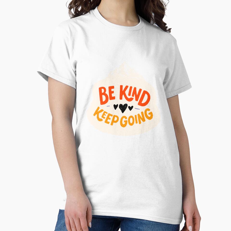 Be kind. Keep going by CrazyBYT