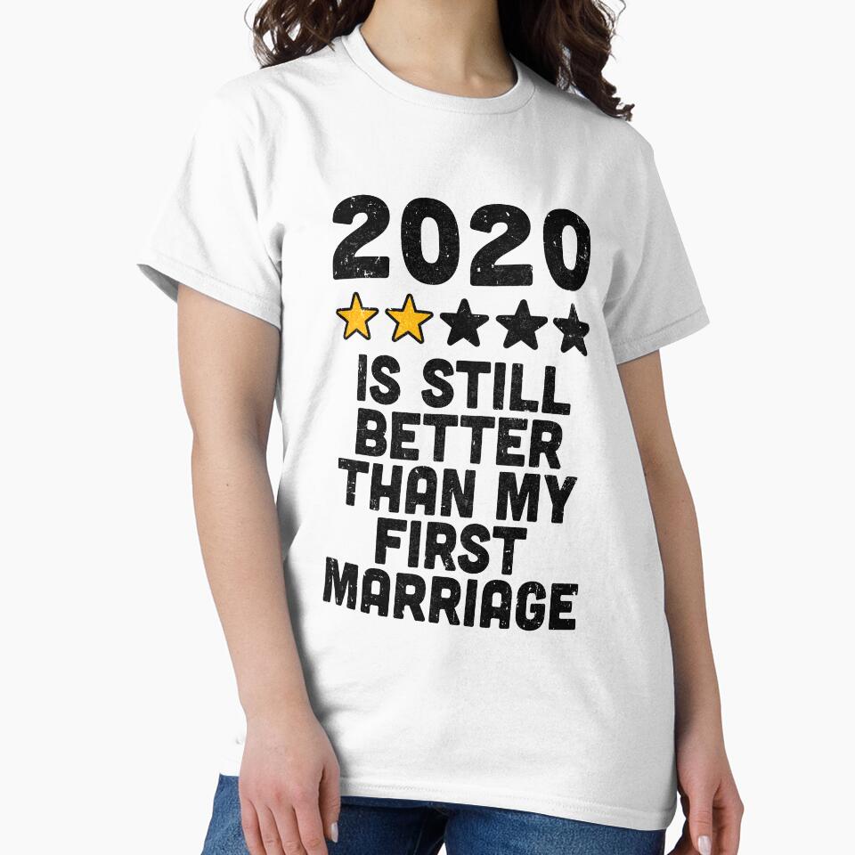 2020 Is Still Better Than My First Marriage Funny by CreativeGift
