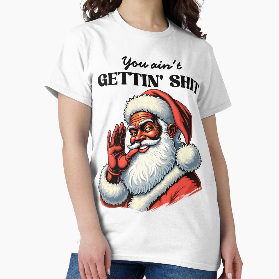 You Ain't Gettin' Shit, Funny Santa Claus, Trendy Christmas, Santa Claus vintage, Santa Claus Funny Designs, Trendy Xmas by SFIPS