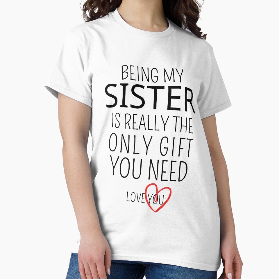 Being My Sister Is Really The Only Gift You Need by AmeliaStore1