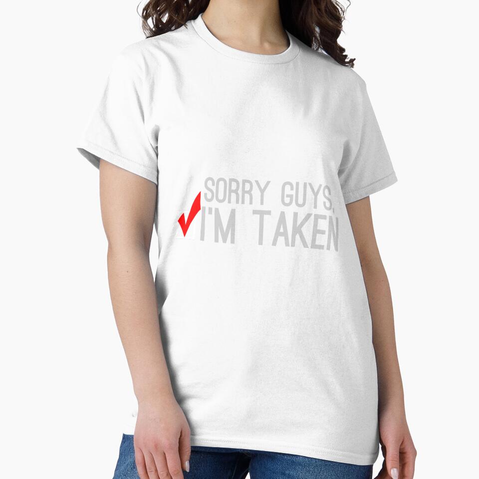 Sorry Guys I'm Taken Shirt by kyuzki