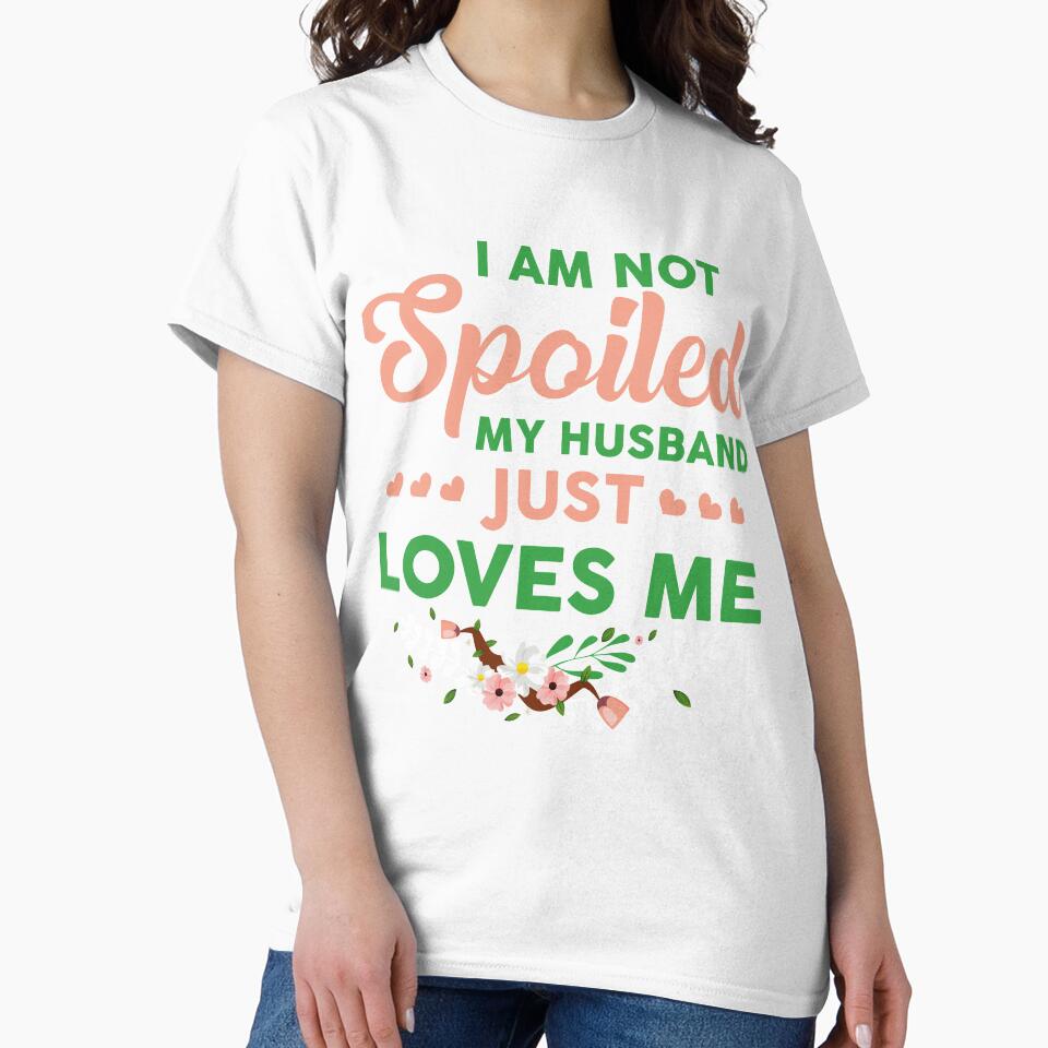 I'm not Spoiled My husband just loves me by mmos