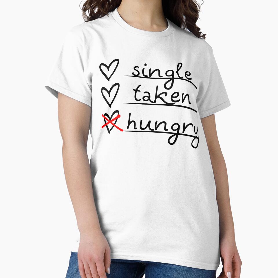 Funny Valentines T-Shirt Single Taken Hungry by SAFORDO