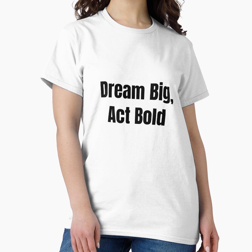 Dream Big, Act Bold (Black Text) by QuoteeApparel