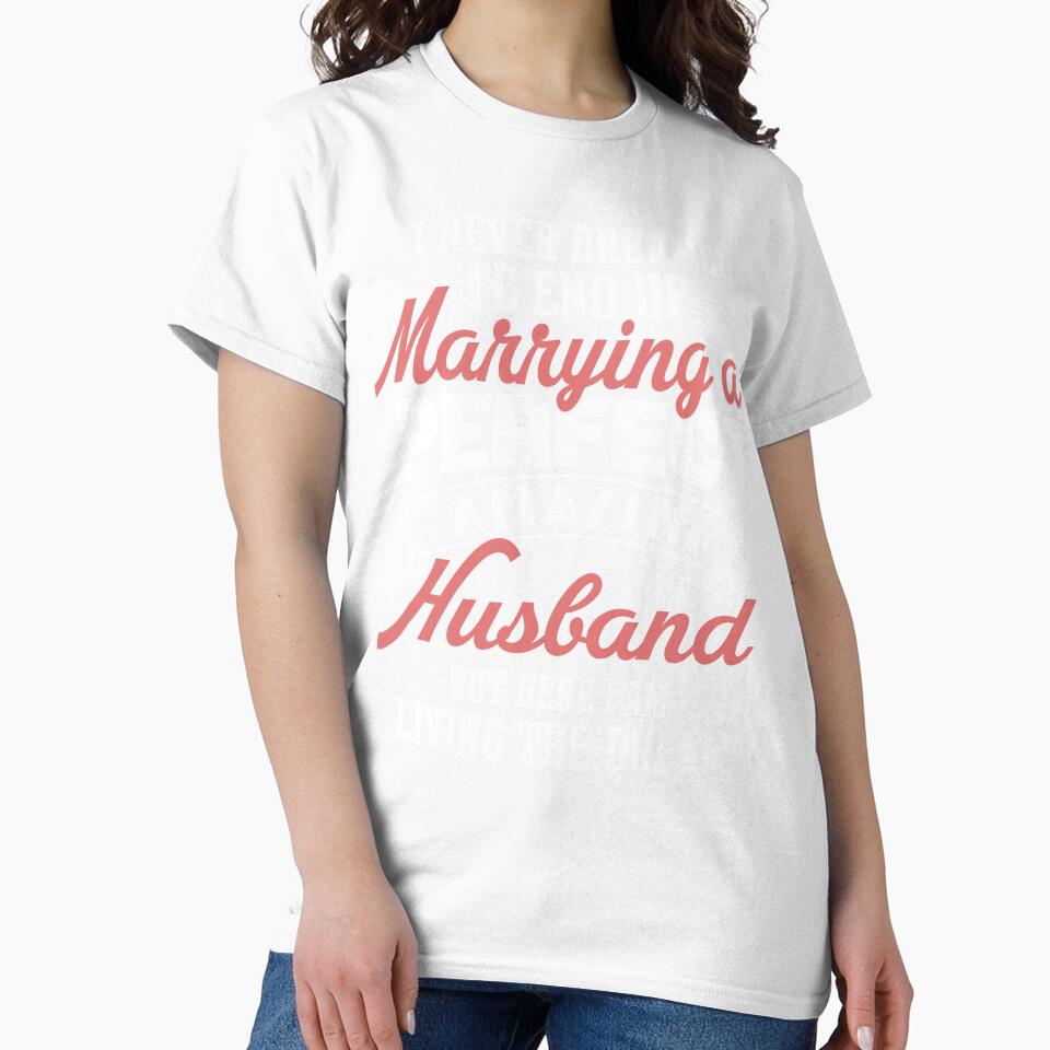 I Never Dreamed I’d End Up Marrying A Amazing Husband shirt by StreetArtPro