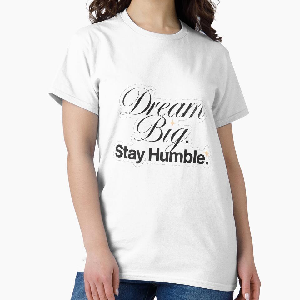 Dream Big Stay Humble by inkfusionhub99