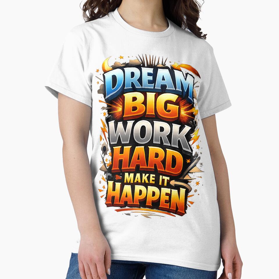 Dream big work hard make it happen by MagicTeeVibeArt