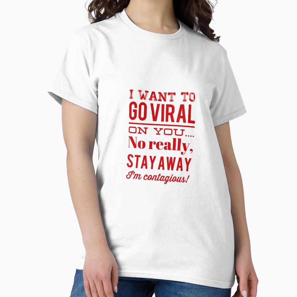 I Want To Go Viral On You...No Really, Stay Away I'm Contagious! by OfferHeat