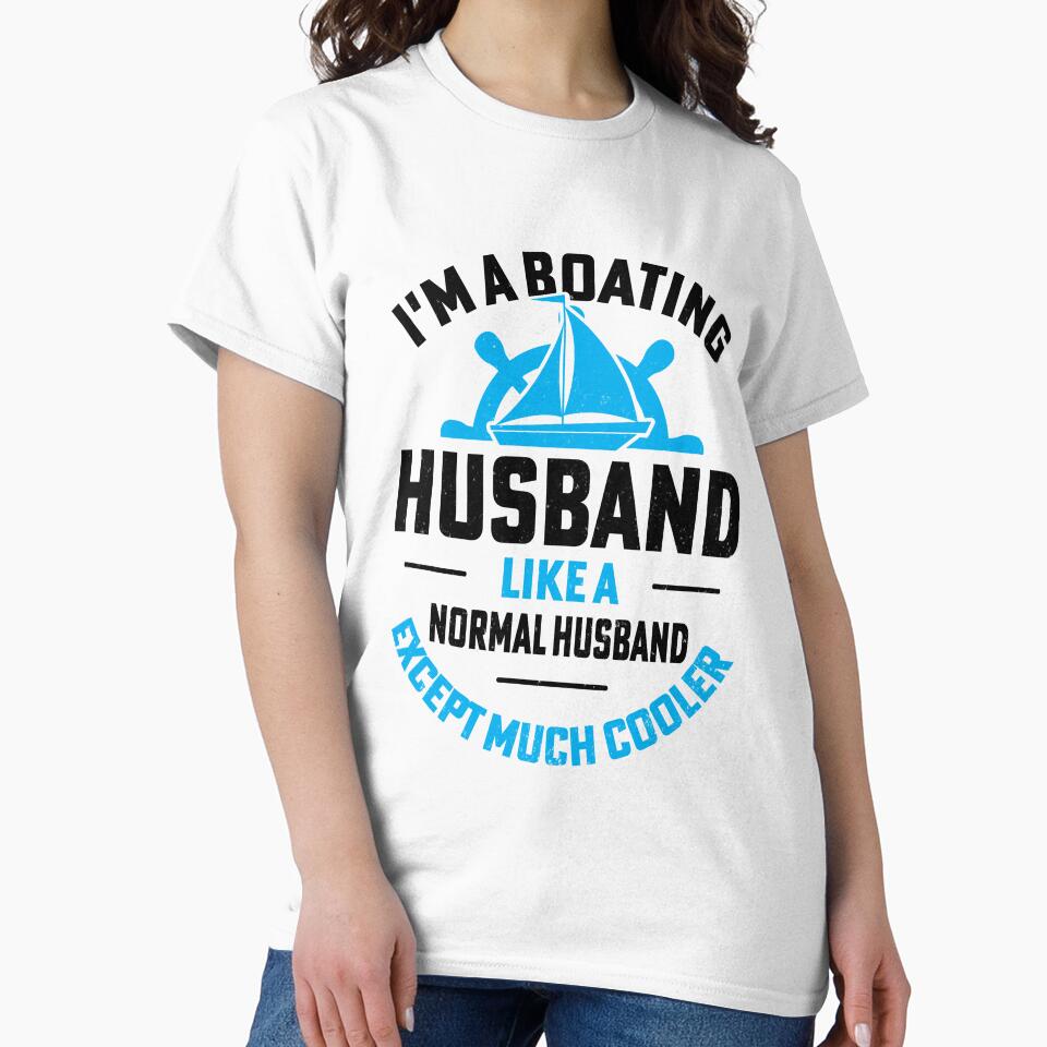 I'm boating husband like a normal husband except much cooler boat ship captain design by absolutdesign