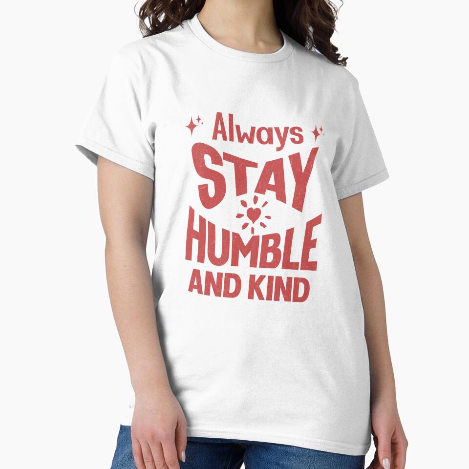 Always stay humble and kind by CREATINGMAD