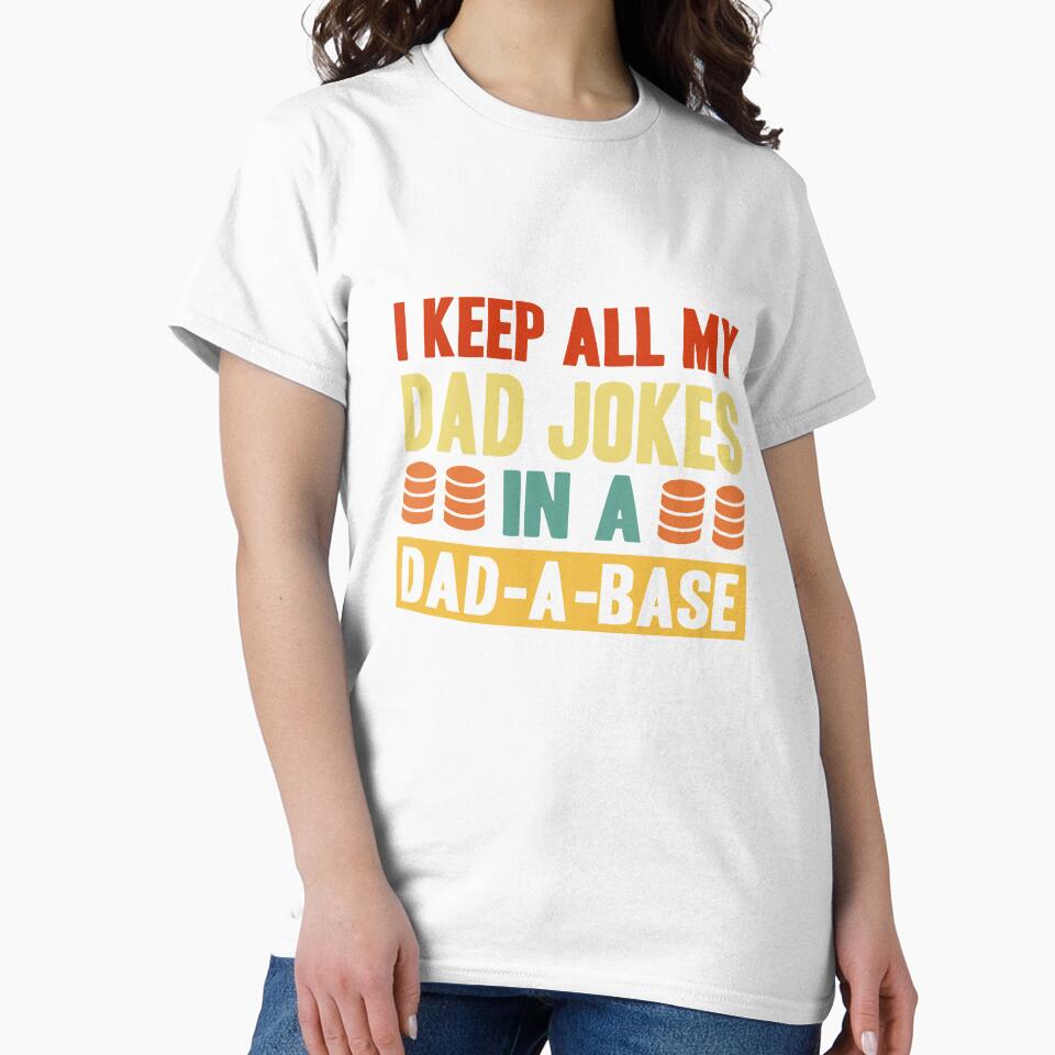 I Keep All My Dad Jokes In A Dad A Base by FabulousTeeClub