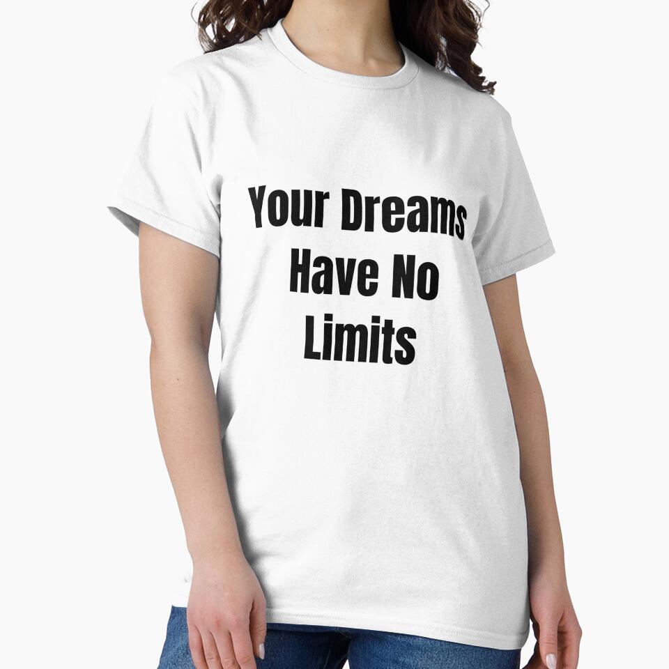 Your Dreams Have No Limits (Black Text) by QuoteeApparel