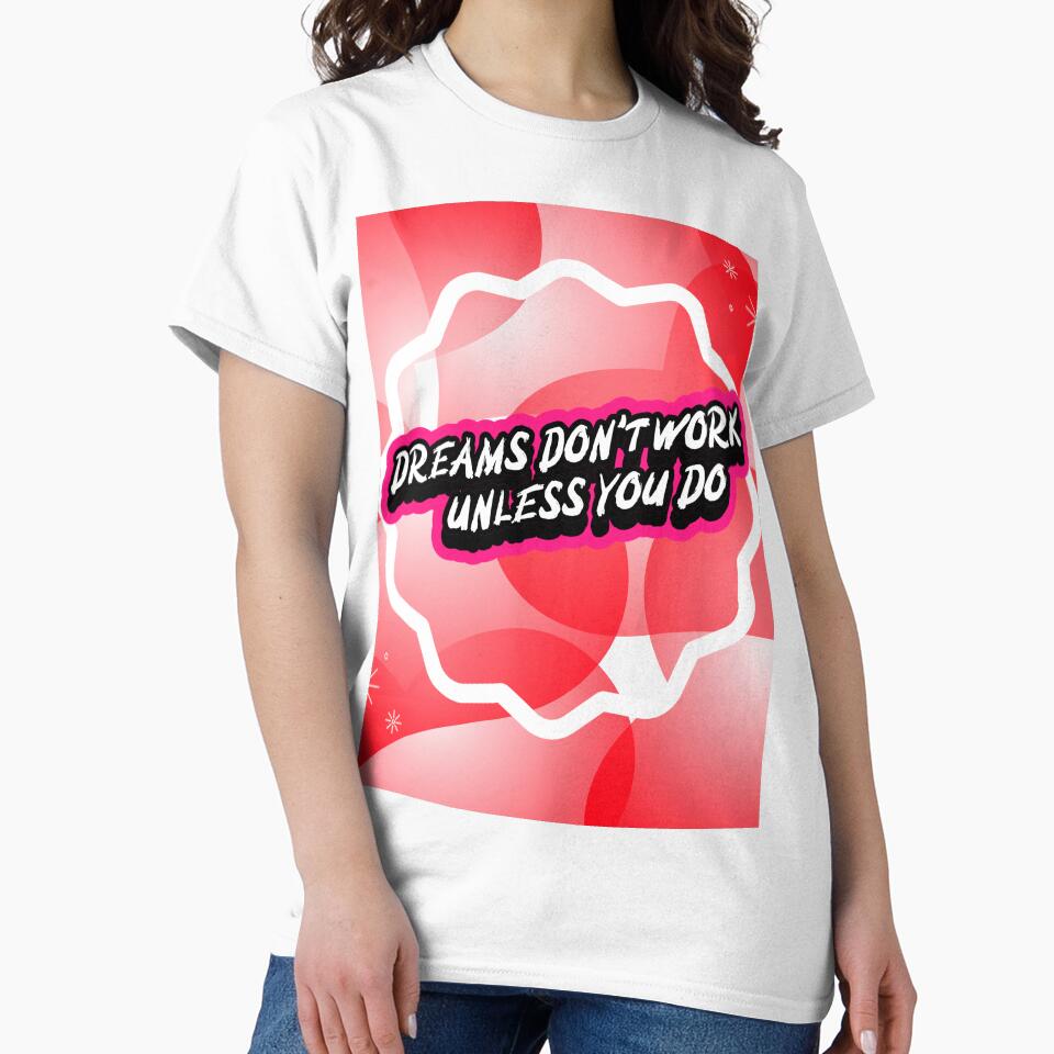 Dreams Don't Work Unless You Do. Motivational Qoute T-Shirt by SuccessfulVibes