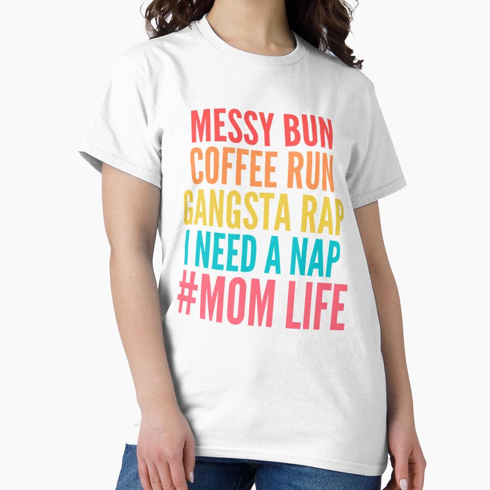 Messy Bun Coffee Run Gangsta Rap I need a nap #momlife by Mgaom