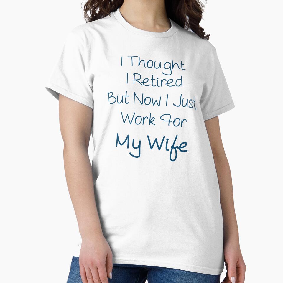 i thought i retired but now i just work for my wife by crendizer