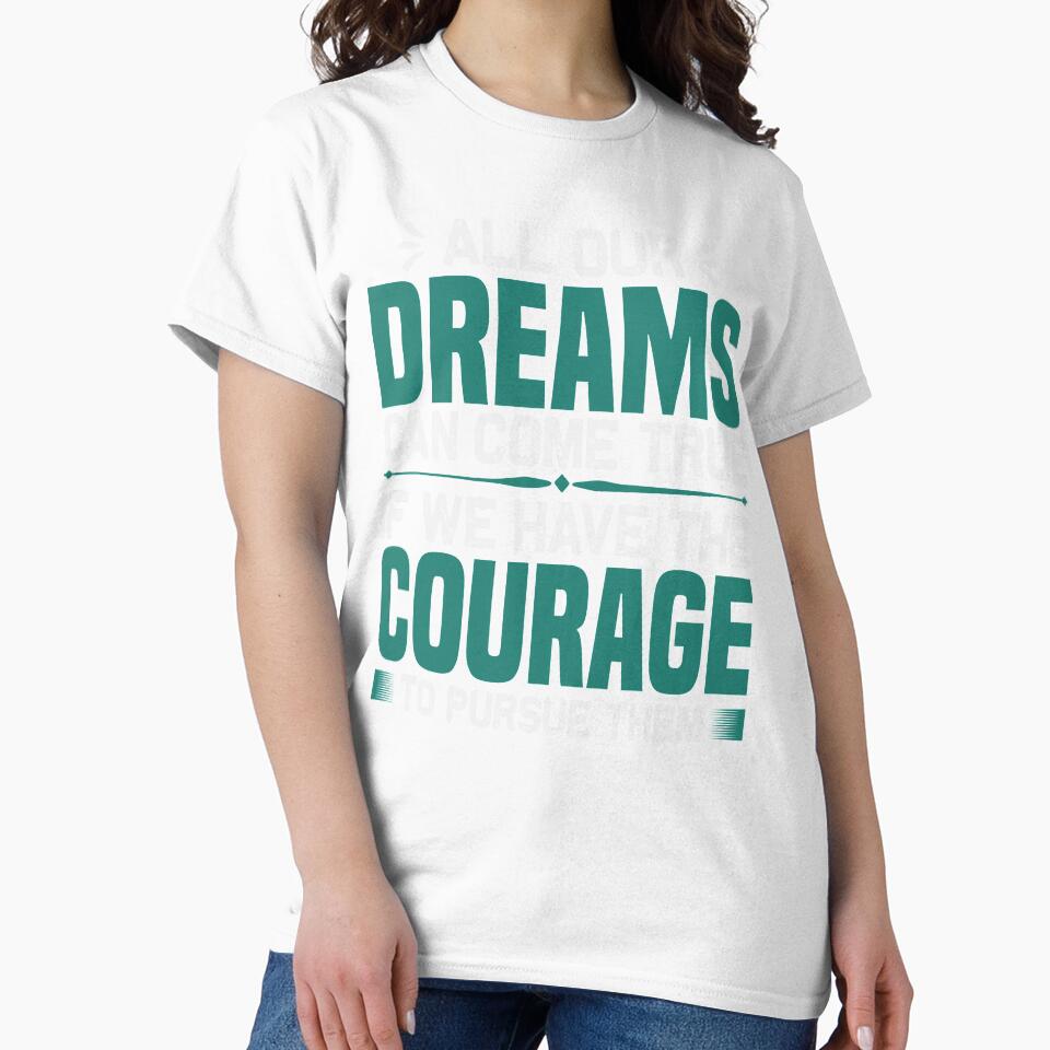 ALL OUR DREAMS CAN COME TRUE IF WE HAVE THE COURAGE by finnimoo