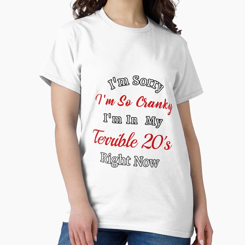 I'm Sorry I'm So Cranky I'm In My Terrible 20's Right Now Design by Angela Mello