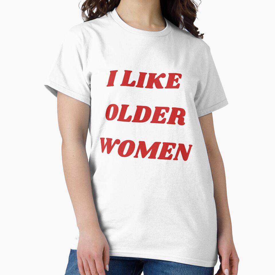 I Like Older Women Shirt by shpoby