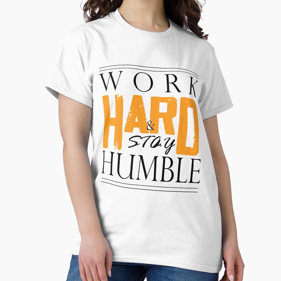 Work Hard Stay Humble by Clothesify