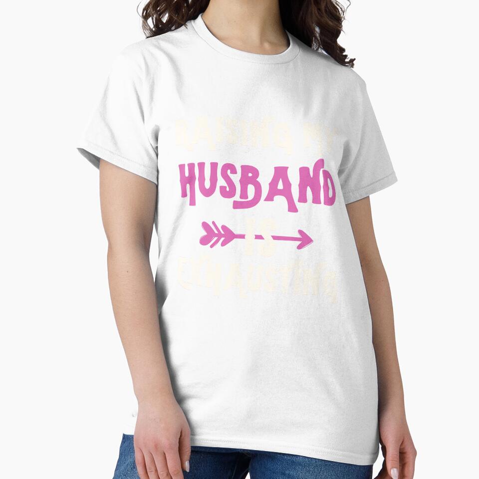 Raising my Husband is Exhausting Joke Wife Funny Saying by Pixelart ⭐️⭐️⭐️⭐️⭐️(2k+)