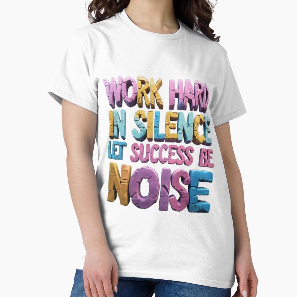 Work Hard In Silence Let Success Be Your Noise by MyDesigneStore