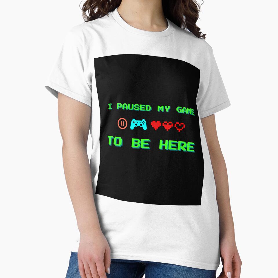I Paused My Game to Be Here – Funny Gamer Quote Design by thoratsdesign