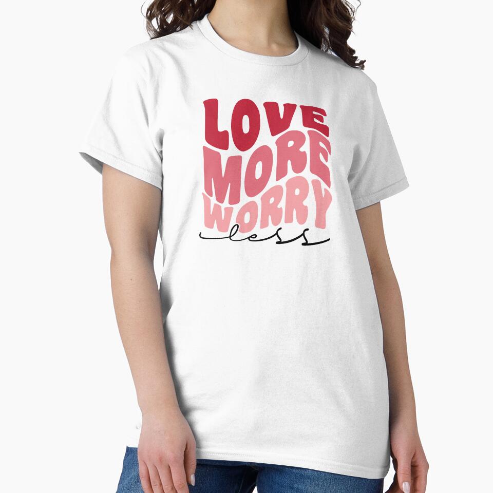 Love More Worry Less Valentine by TwistedTeeCo