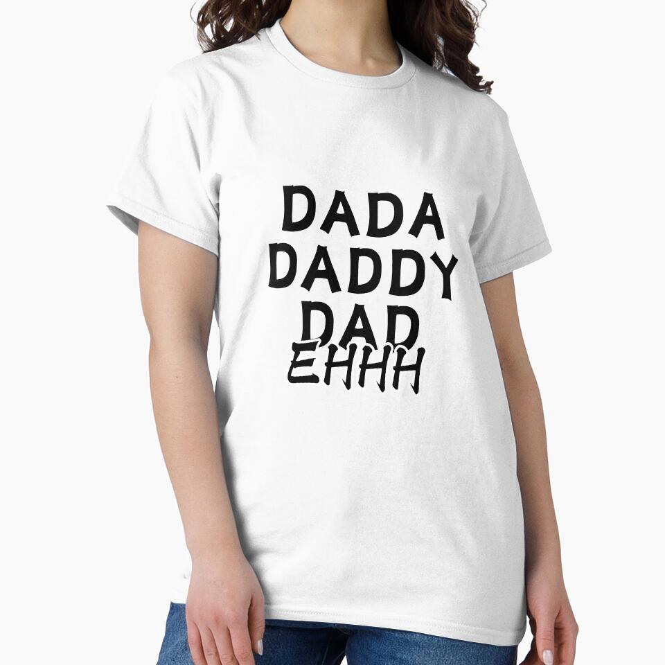 Dada Daddy Dad Ehhh by ZdunekDesign