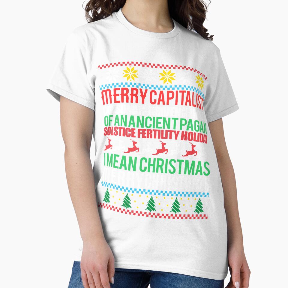 MERRY CAPITALIST CONSUMER-DRIVEN CORRUPTION OF AN ANCIENT PAGAN SOLSTICE FERTILITY HOLIDAY. I mean Christmas. MERRY CHRISTMAS Ugly Xmas Sweater Meme by starkle