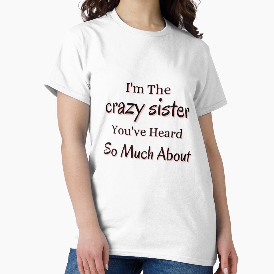 I'm The Crazy Sister You've Heard So Much About by Matjermoon