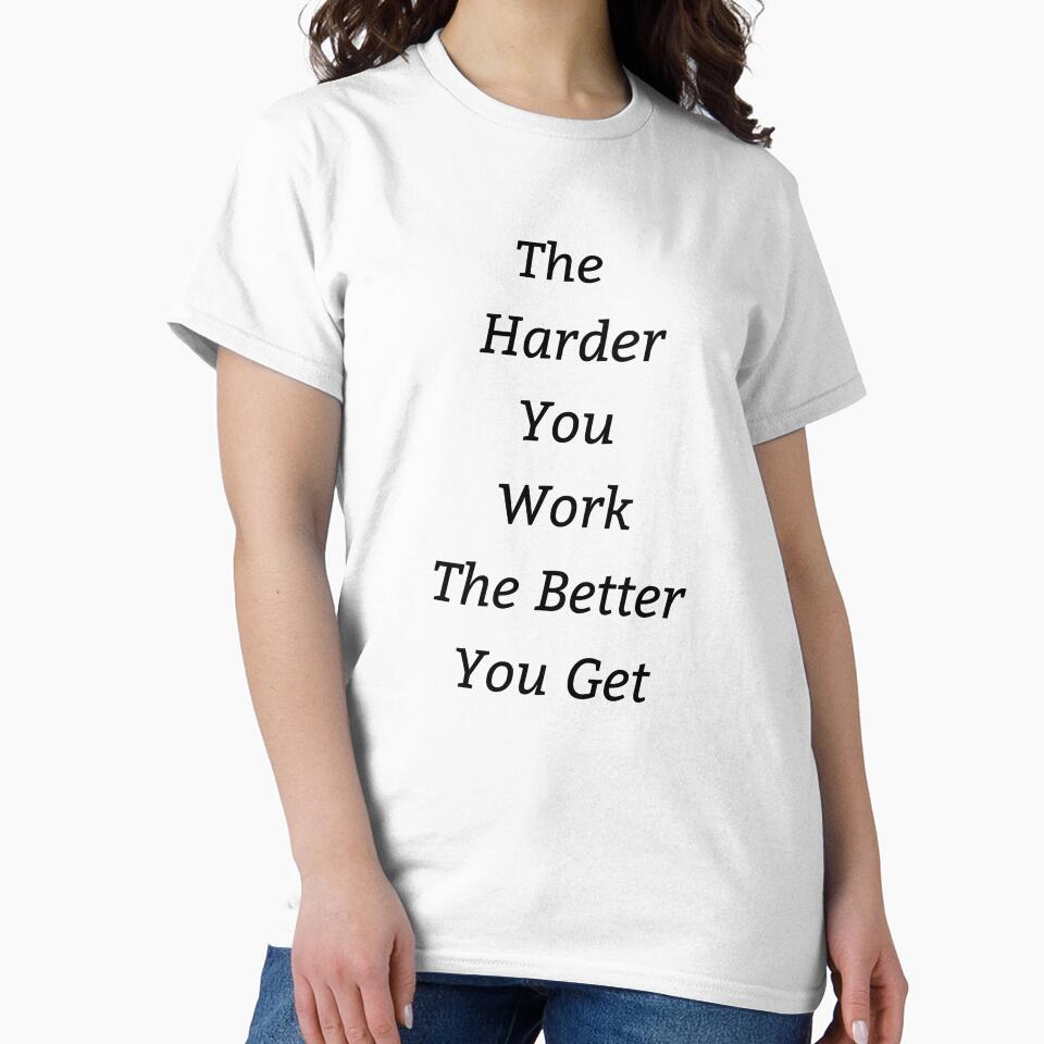 The Harder You Work The Better You Get by M1haShop