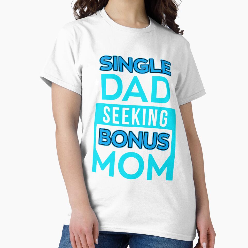 Single Dad Seeking Single Mom tShirt Single Father Gift Tee by chihai