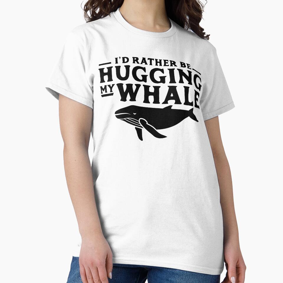 I'd Rather Be Hugging My Whale by wearweird