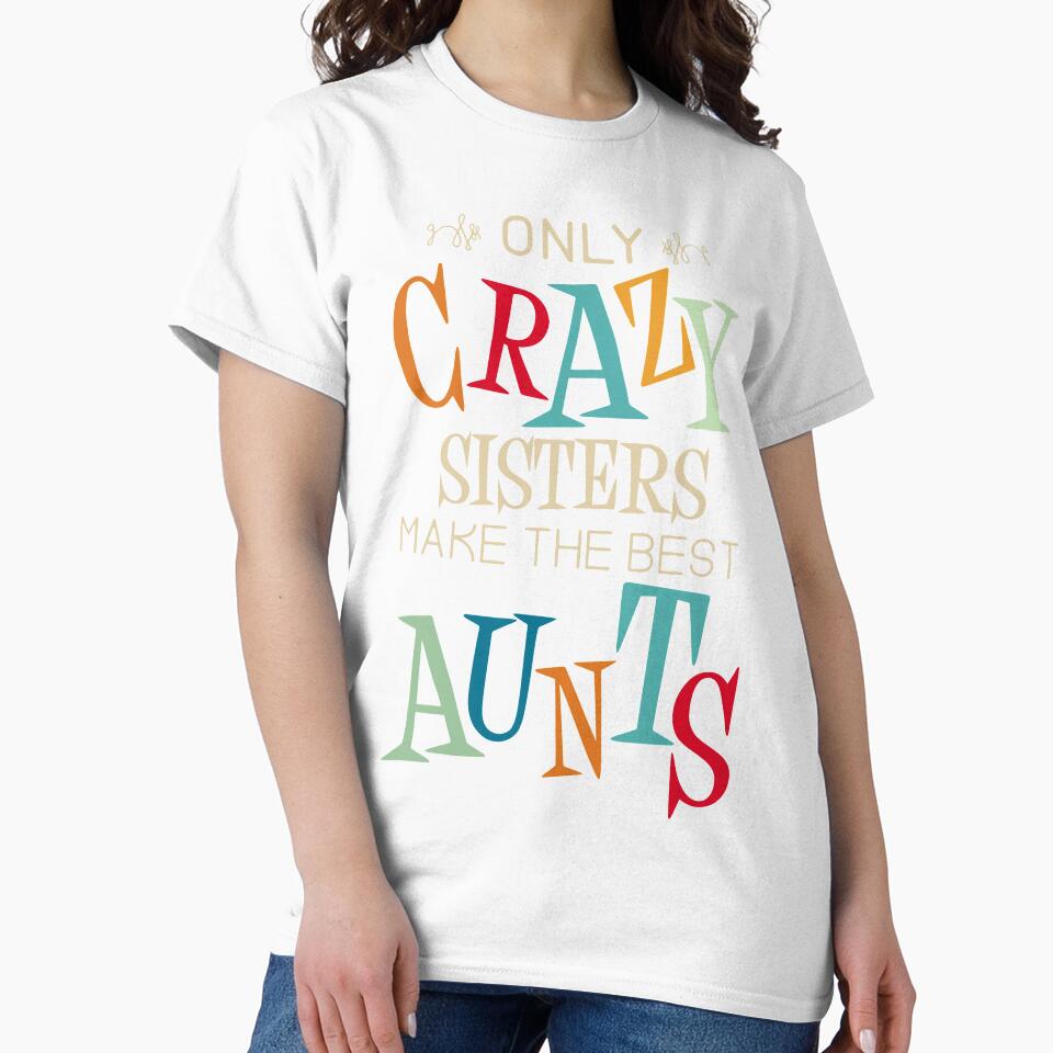 Only Crazy Sisters Make the Best Aunts by peaktee