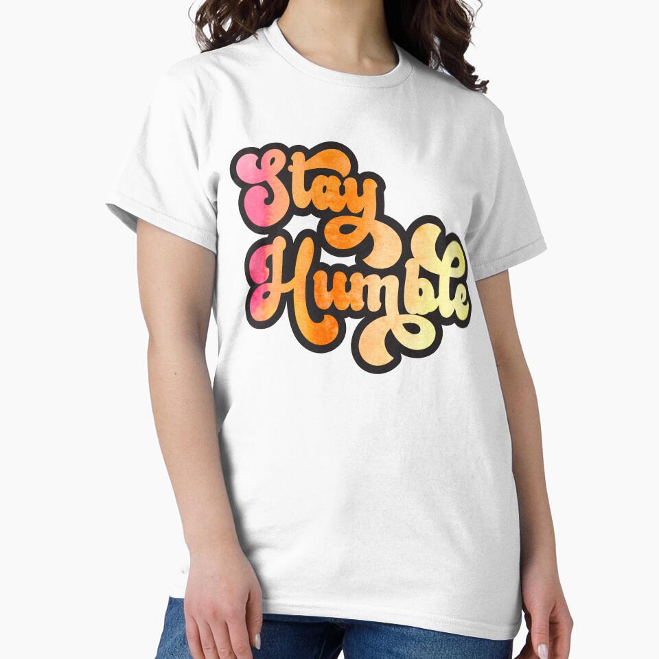 Stay Humble by Graphic Daisy
