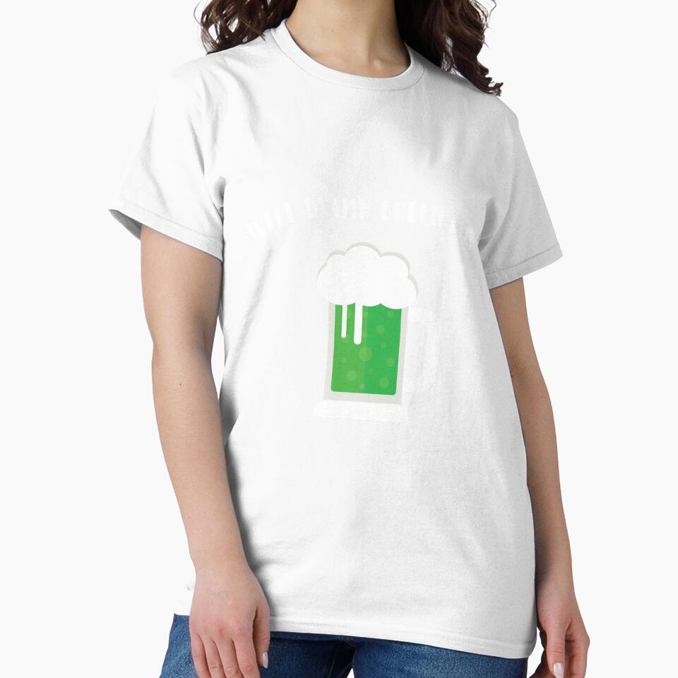 Will Drink Green Beer Gift For Paddys St Patricks Day T-Shirt Sweater Hoodie Iphone Samsung Phone Case Coffee Mug Tablet Case by Irishtshirts