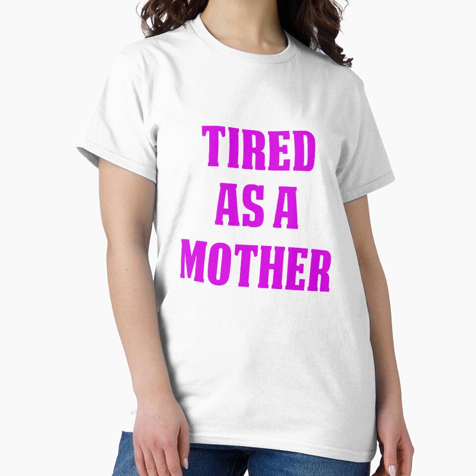 Funny Design For Mom Tired As A Mother by drwigglebutts
