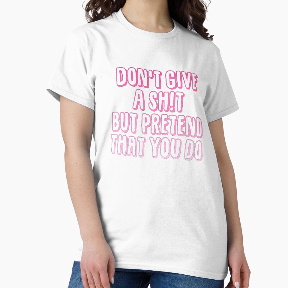 Don't Give a Sh!t But Pretend That You Do by nerdytalks