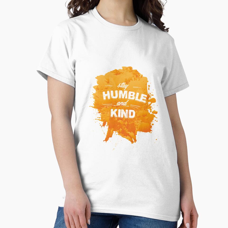 Humble - Stay Humble And Kind - Humility Respectful Unassertive by stuch75