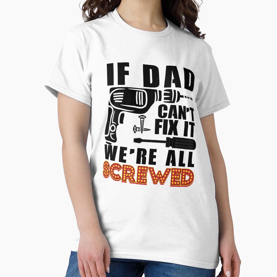 If dad Can't Fix It We're All Screwed T-Shirt, Dads Grandfathers, Handyman, Carpenter, Woodworking, Electrician, Grandpa Birthday Gifts, by Thanakrit  Chaiyapok