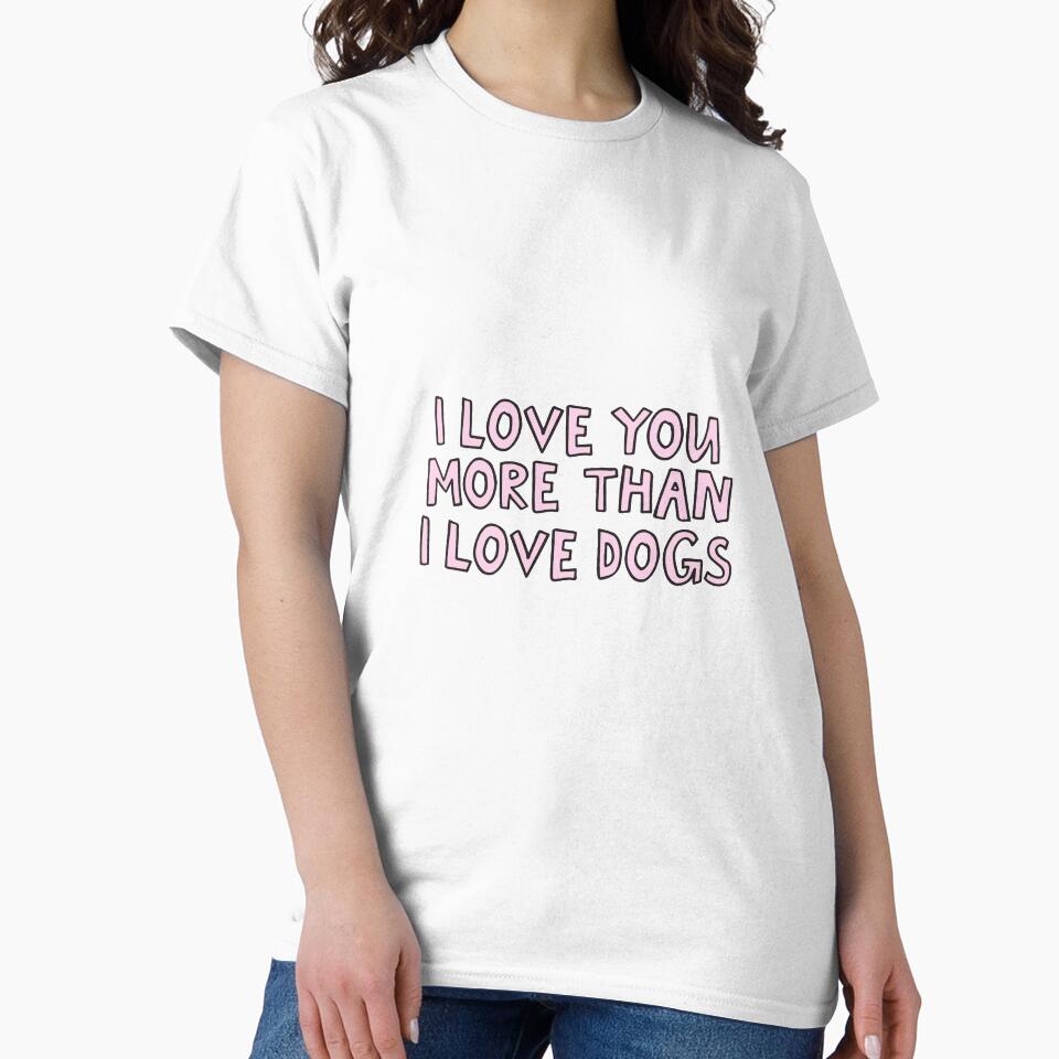 I love you more than I love dogs by alongcamekathy