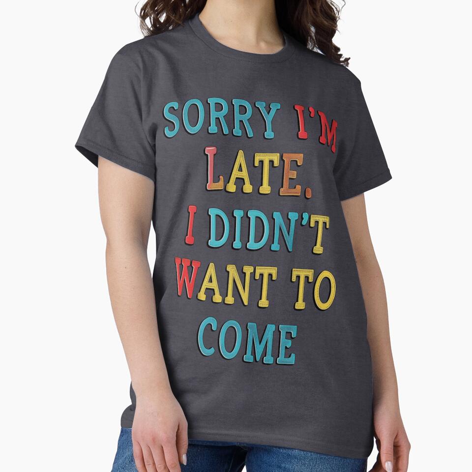 Funny Introvert Quote – Sorry I'm Late, I Didn't Want to Come by EducaPro