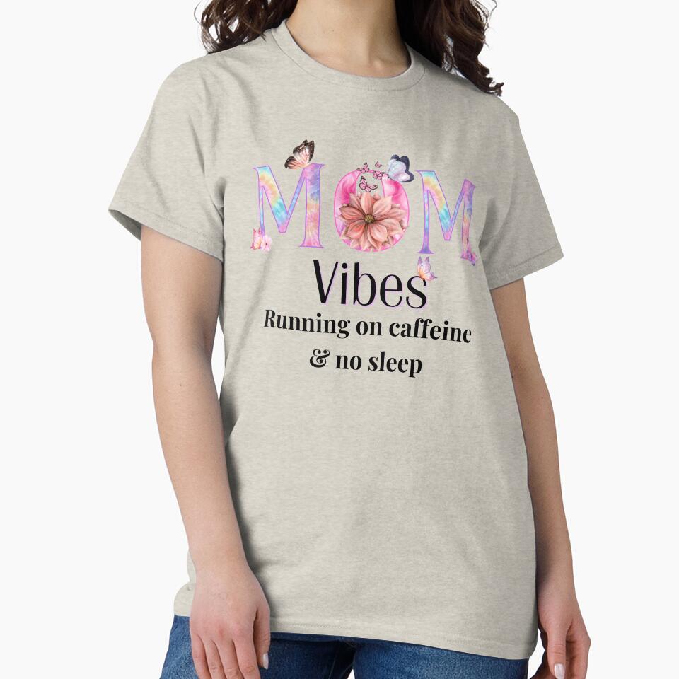 Mom Vibes – Running on Caffeine & No Sleep Relatable Mom Shirt by lielie99
