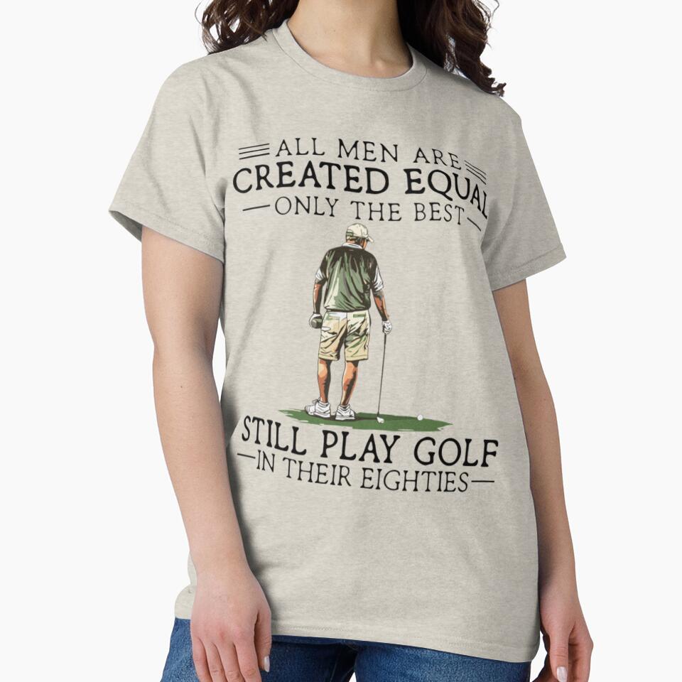 All Men Are Created Equal Only The Best Still Play Golf by FocusForStars22