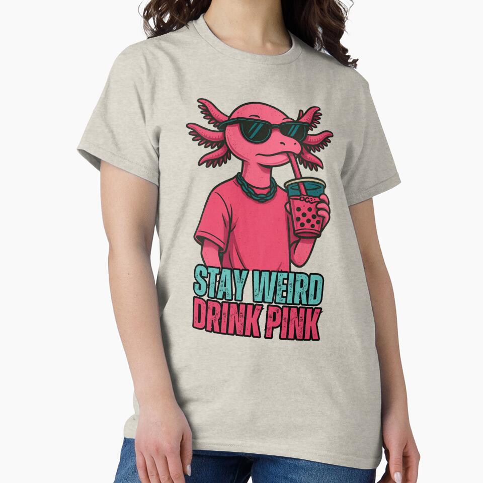 Stay Weird, Drink Pink – Cute Axolotl Pink Design by  Existential