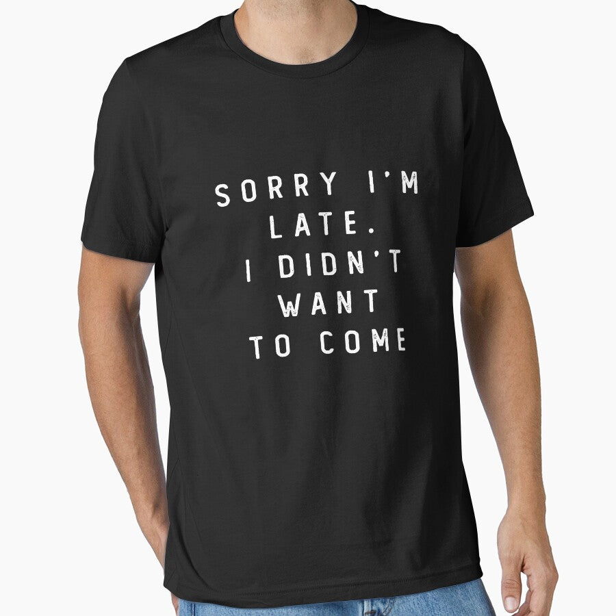 Sorry I'm late. I didn't want to come Lover Gift, cool design, gift day, holiday gift by Laura J Devera ⭐⭐⭐⭐⭐