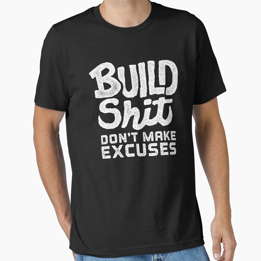 Build Shit Don't Make Excuses by LibertyManiacs